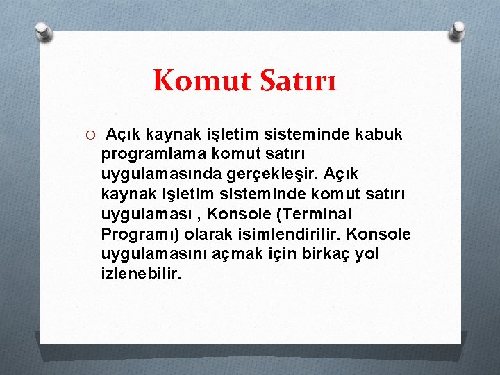 Komut Satırı O Açık kaynak işletim sisteminde kabuk programlama komut satırı uygulamasında gerçekleşir. Açık