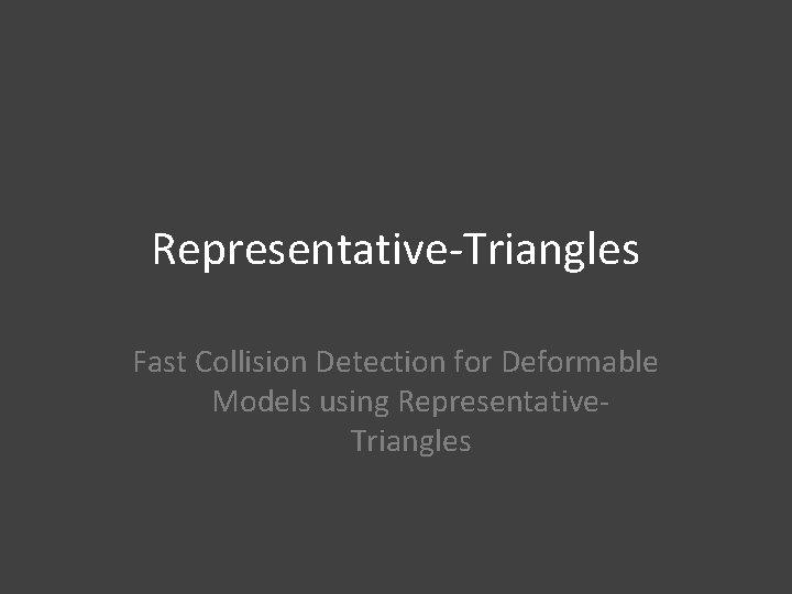 Representative-Triangles Fast Collision Detection for Deformable Models using Representative. Triangles 