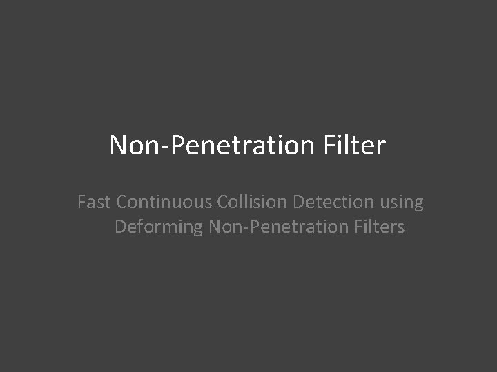 Non-Penetration Filter Fast Continuous Collision Detection using Deforming Non-Penetration Filters 