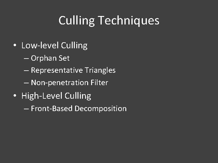 Culling Techniques • Low-level Culling – Orphan Set – Representative Triangles – Non-penetration Filter