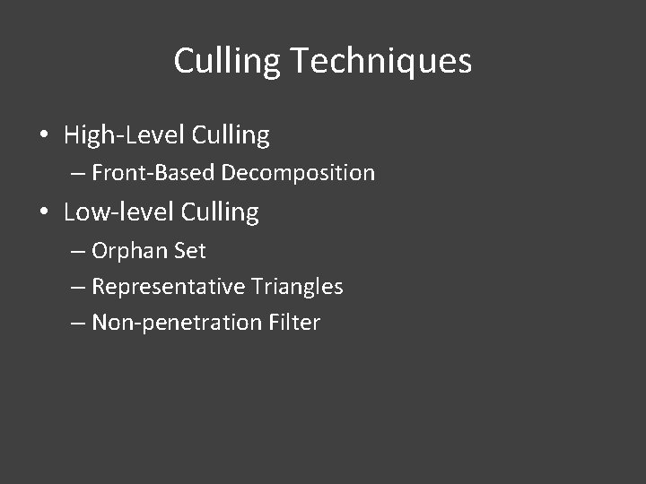 Culling Techniques • High-Level Culling – Front-Based Decomposition • Low-level Culling – Orphan Set