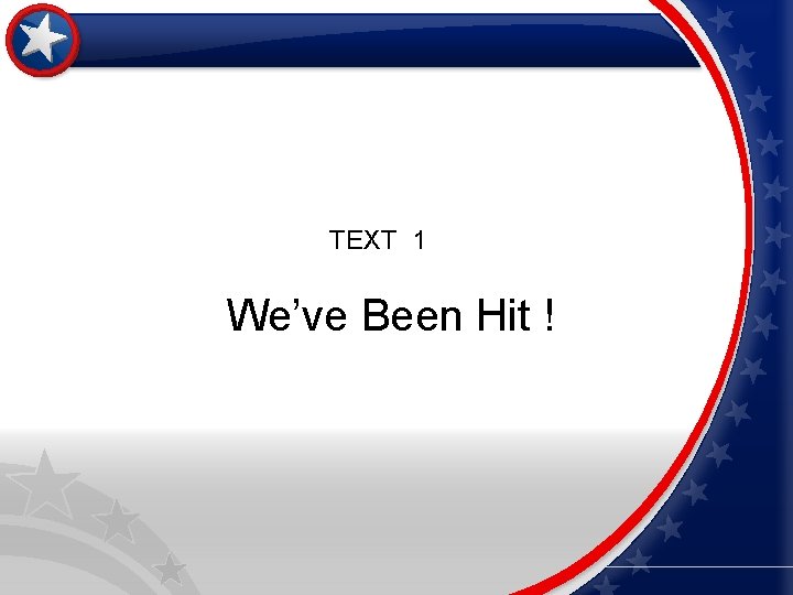 TEXT 1 We’ve Been Hit ! 
