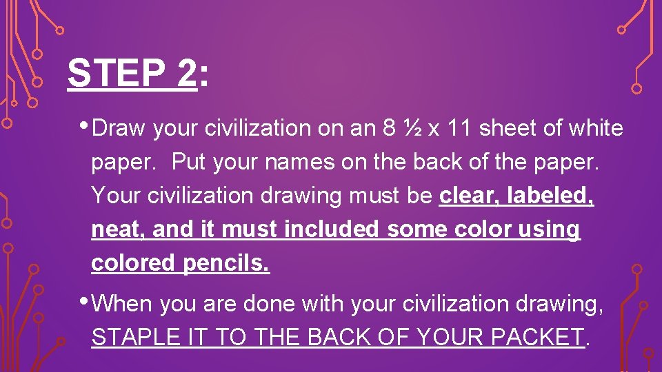 STEP 2: • Draw your civilization on an 8 ½ x 11 sheet of