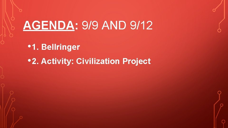 AGENDA: 9/9 AND 9/12 • 1. Bellringer • 2. Activity: Civilization Project 