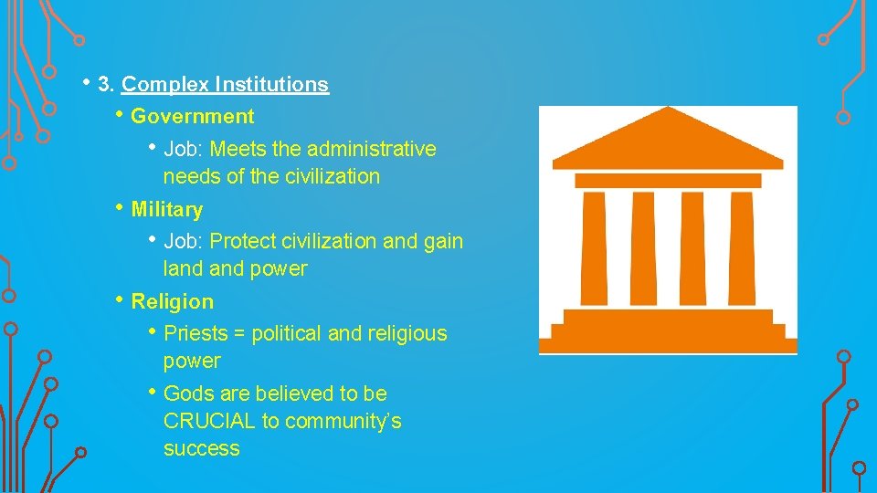  • 3. Complex Institutions • Government • Job: Meets the administrative needs of