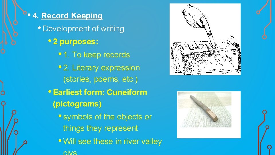  • 4. Record Keeping • Development of writing • 2 purposes: • 1.