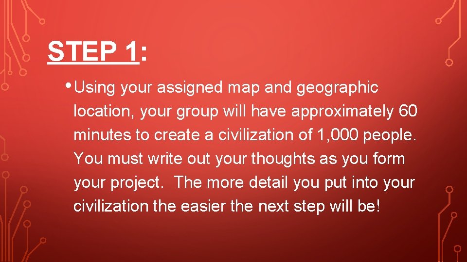 STEP 1: • Using your assigned map and geographic location, your group will have