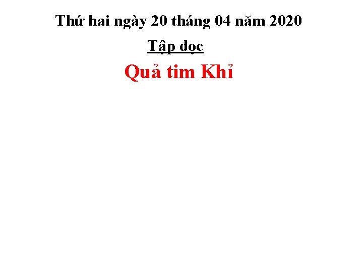 Thứ hai ngày 20 tháng 04 năm 2020 Tập đọc Quả tim Khỉ 