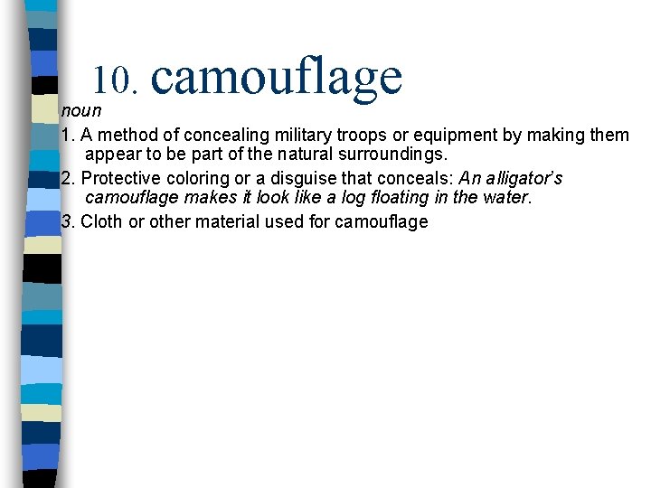 10. camouflage noun 1. A method of concealing military troops or equipment by making