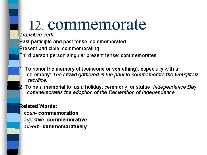 12. commemorate Transitive verb Past participle and past tense: commemorated Present participle: commemorating Third