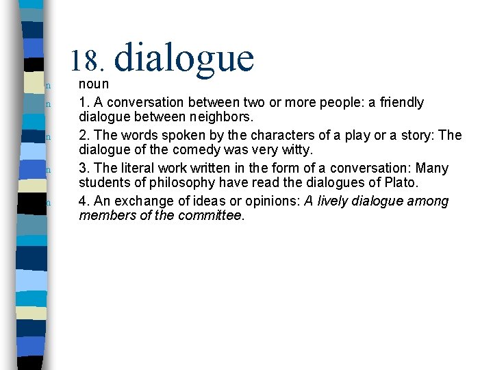 n n n 18. dialogue noun 1. A conversation between two or more people: