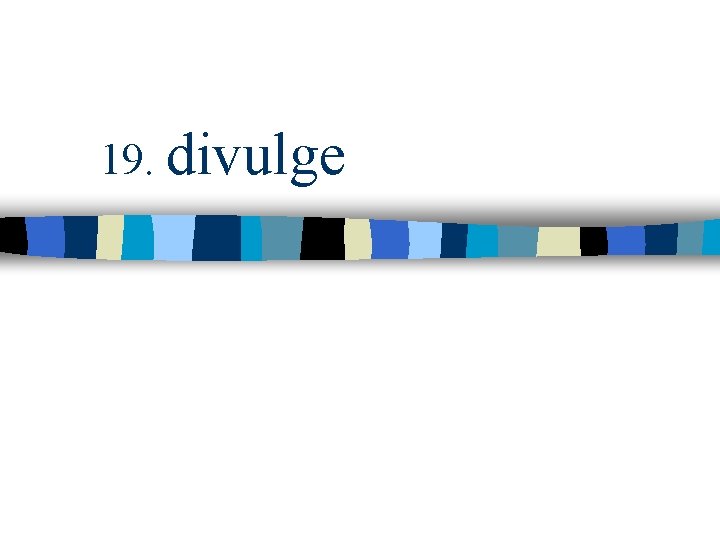 19. divulge 