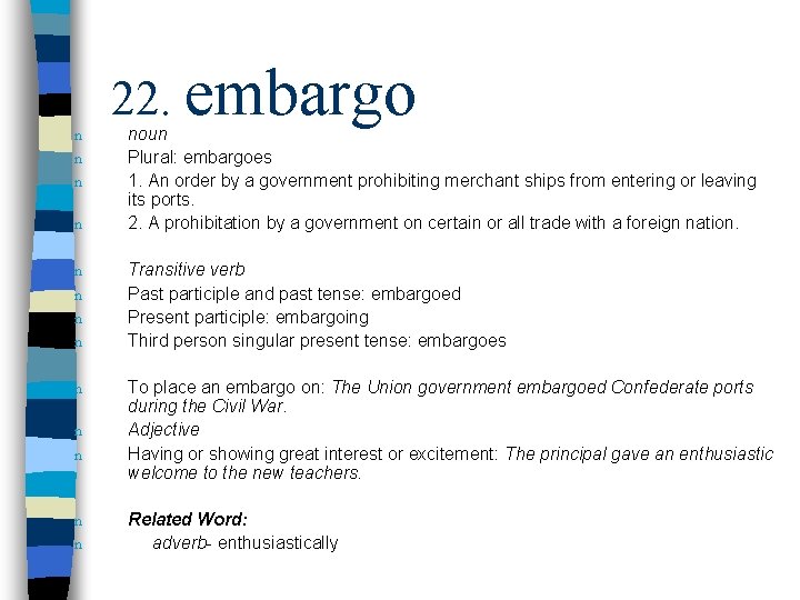 n n n n 22. embargo noun Plural: embargoes 1. An order by a