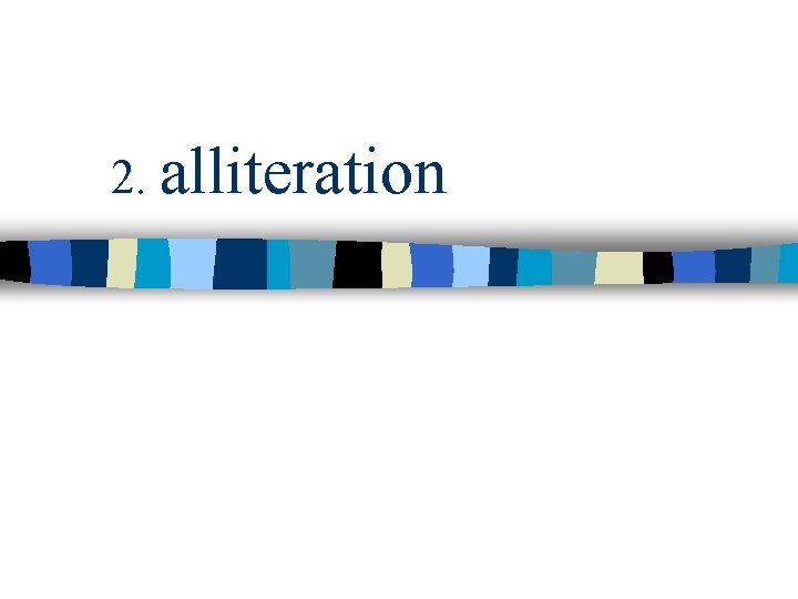 2. alliteration 