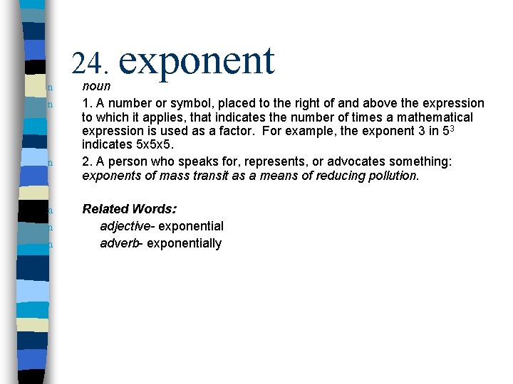 n n n 24. exponent noun 1. A number or symbol, placed to the