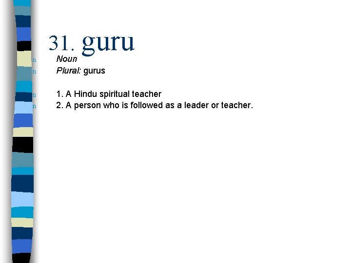 n n 31. guru Noun Plural: gurus 1. A Hindu spiritual teacher 2. A