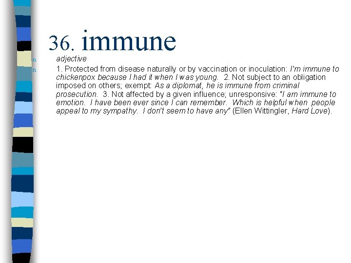 n n 36. immune adjective 1. Protected from disease naturally or by vaccination or