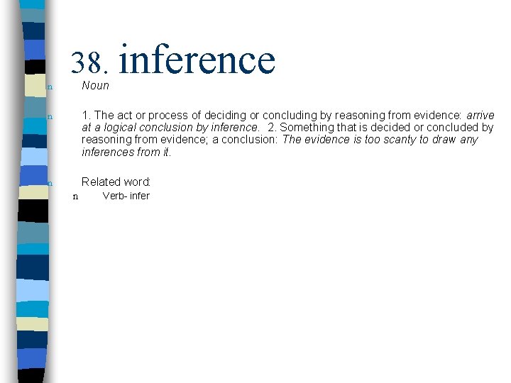 n 38. inference Noun n 1. The act or process of deciding or concluding