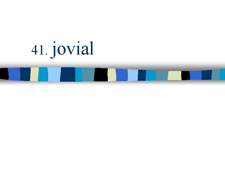 41. jovial 