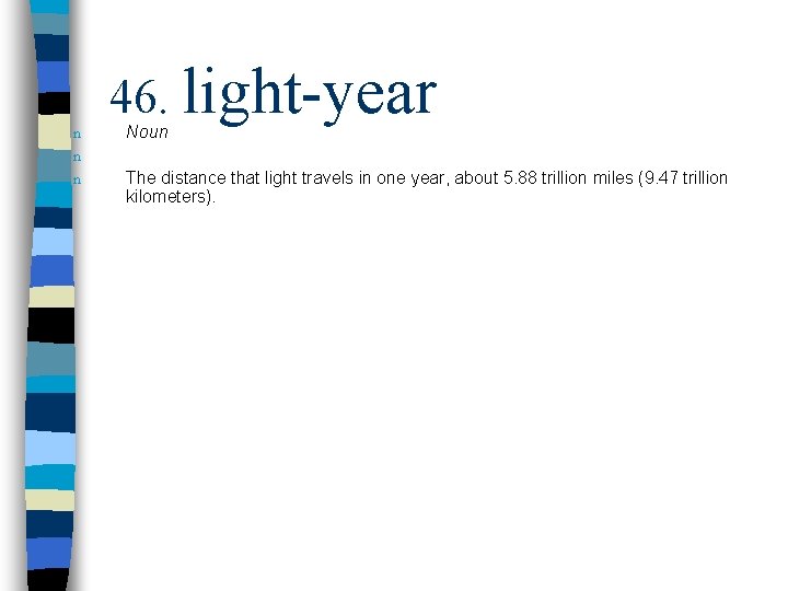 n 46. light-year Noun n n The distance that light travels in one year,
