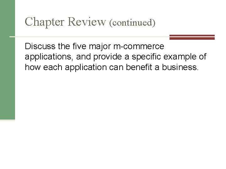 Chapter Review (continued) Discuss the five major m-commerce applications, and provide a specific example