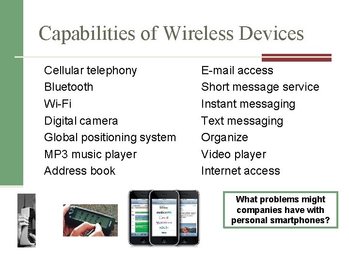 Capabilities of Wireless Devices Cellular telephony Bluetooth Wi-Fi Digital camera Global positioning system MP