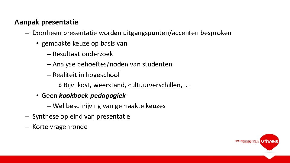 Aanpak presentatie – Doorheen presentatie worden uitgangspunten/accenten besproken • gemaakte keuze op basis van