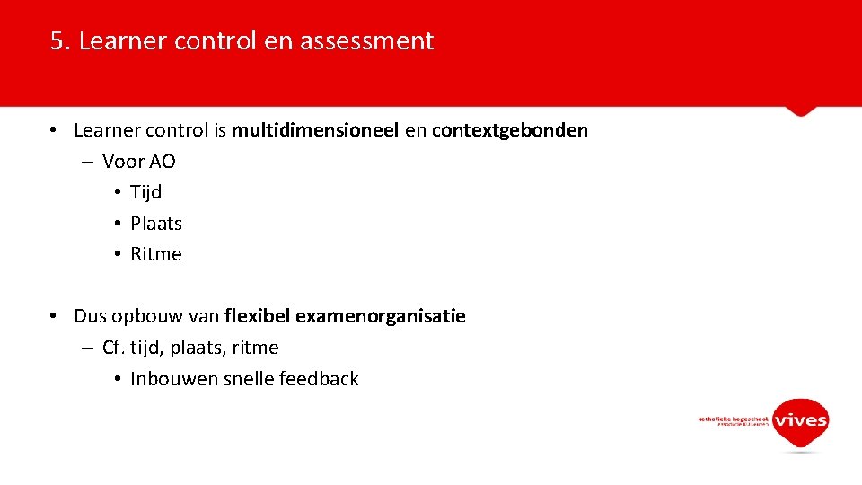 5. Learner control en assessment • Learner control is multidimensioneel en contextgebonden – Voor