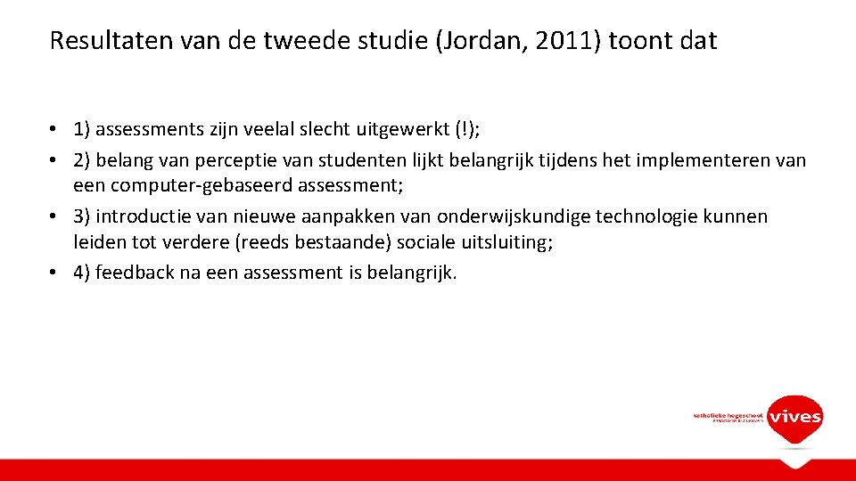 Resultaten van de tweede studie (Jordan, 2011) toont dat • 1) assessments zijn veelal