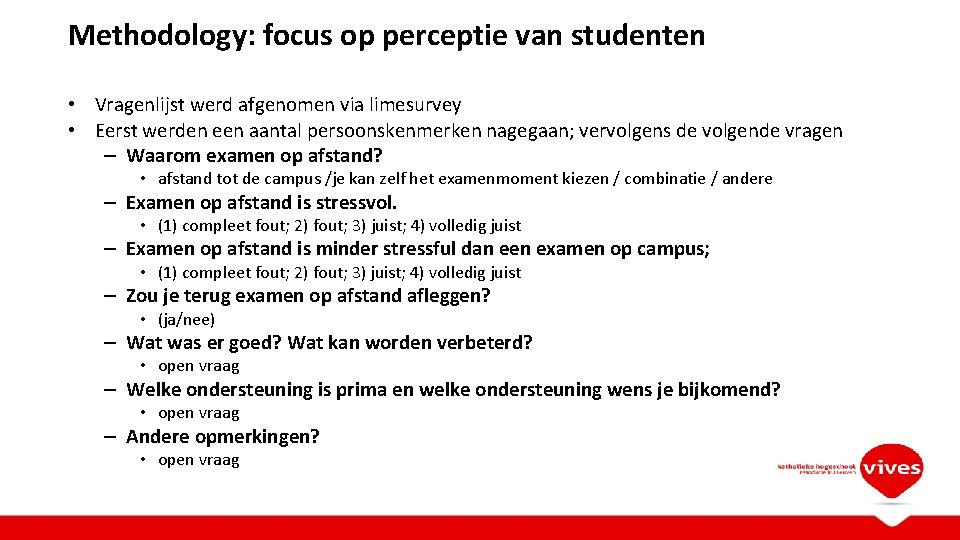 Methodology: focus op perceptie van studenten • Vragenlijst werd afgenomen via limesurvey • Eerst