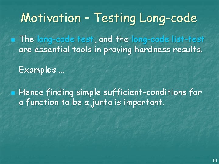 Motivation – Testing Long-code n The long-code test, and the long-code list-test are essential
