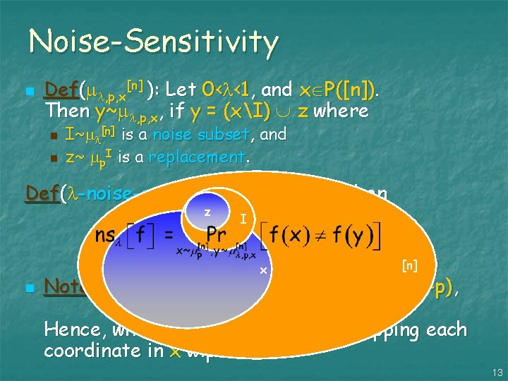 Noise-Sensitivity n Def( , p, x[n] ): Let 0< <1, and x P([n]). Then