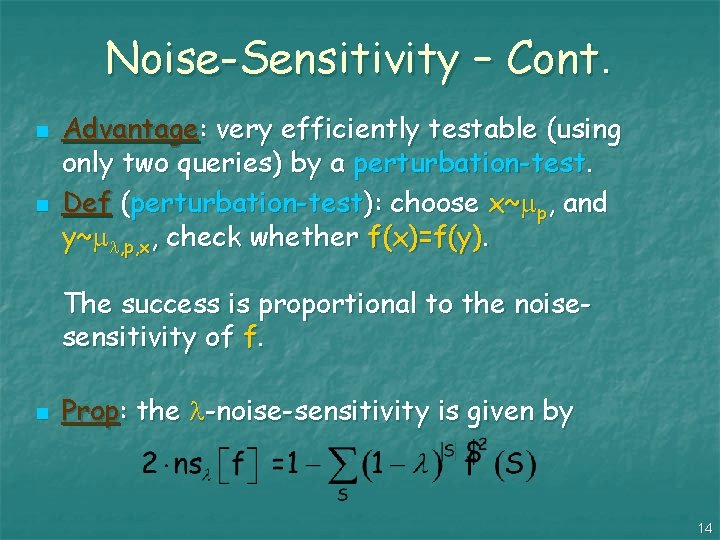 Noise-Sensitivity – Cont. n n Advantage: very efficiently testable (using only two queries) by