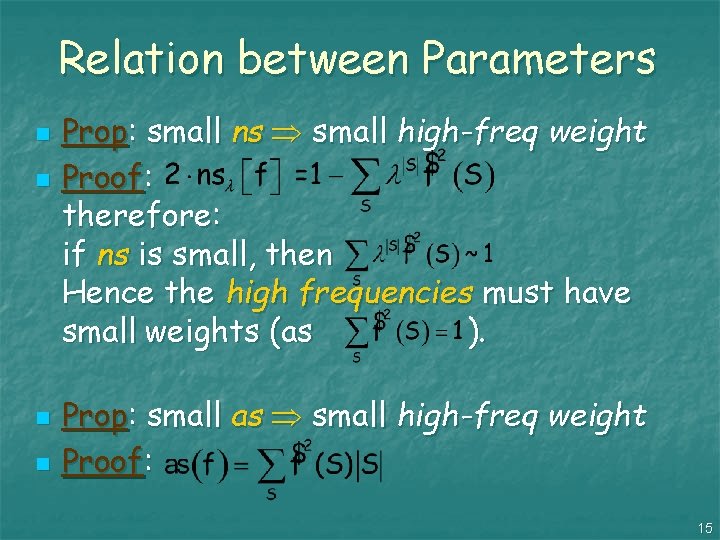 Relation between Parameters n n Prop: small ns small high-freq weight Proof: therefore: if