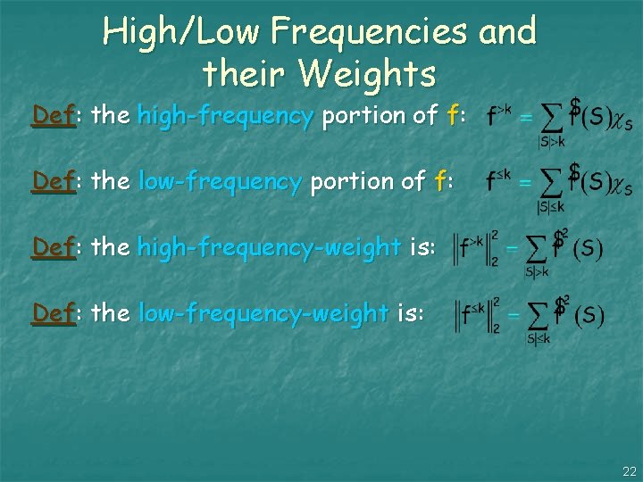 High/Low Frequencies and their Weights Def: the high-frequency portion of f: Def: the low-frequency