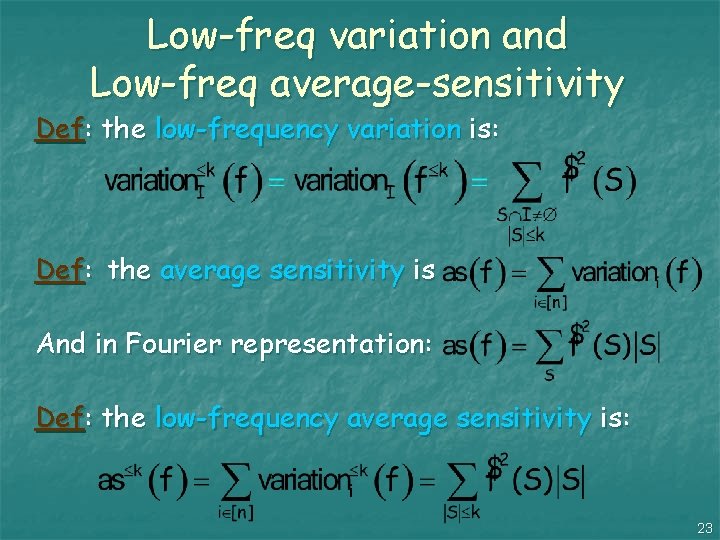 Low-freq variation and Low-freq average-sensitivity Def: the low-frequency variation is: Def: the average sensitivity