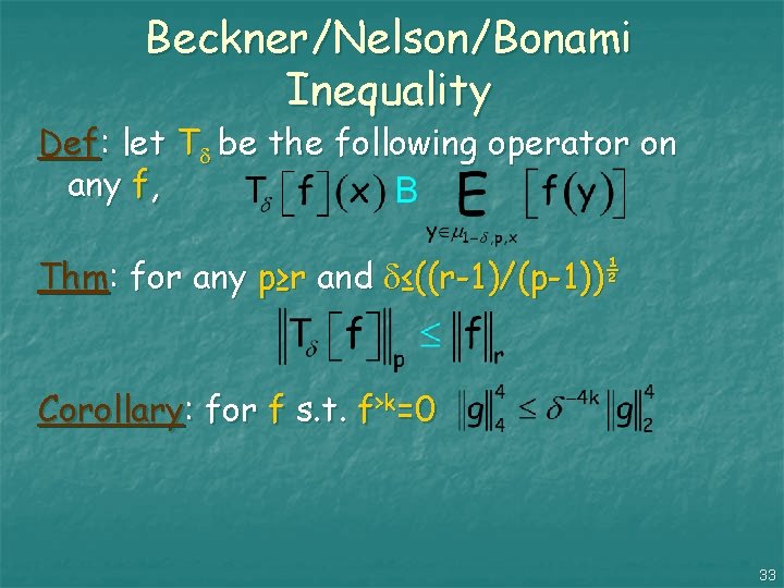 Beckner/Nelson/Bonami Inequality Def: let T be the following operator on any f, Thm: for