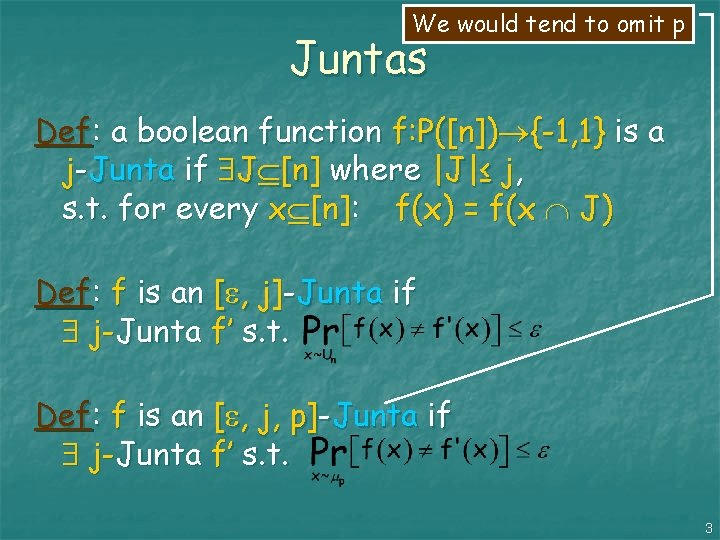 We would tend to omit p Juntas Def: a boolean function f: P([n]) {-1,