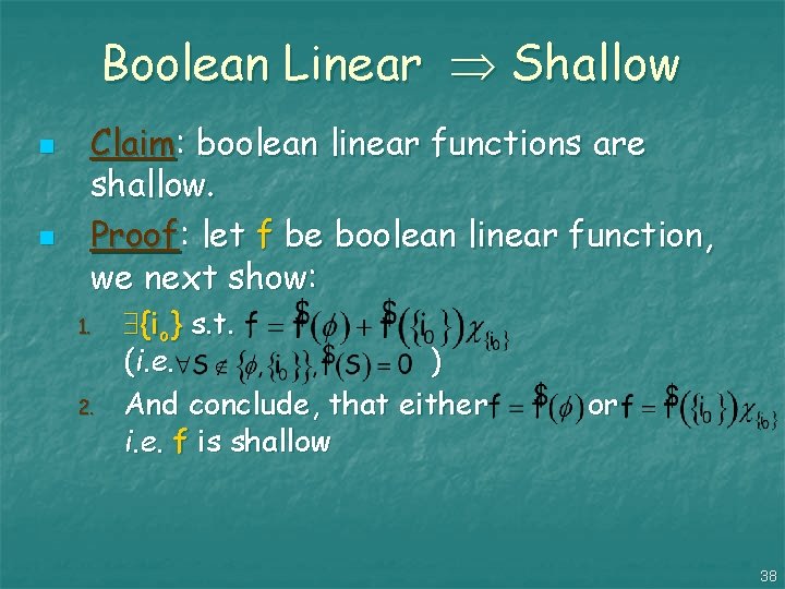 Boolean Linear Shallow n n Claim: boolean linear functions are shallow. Proof: let f