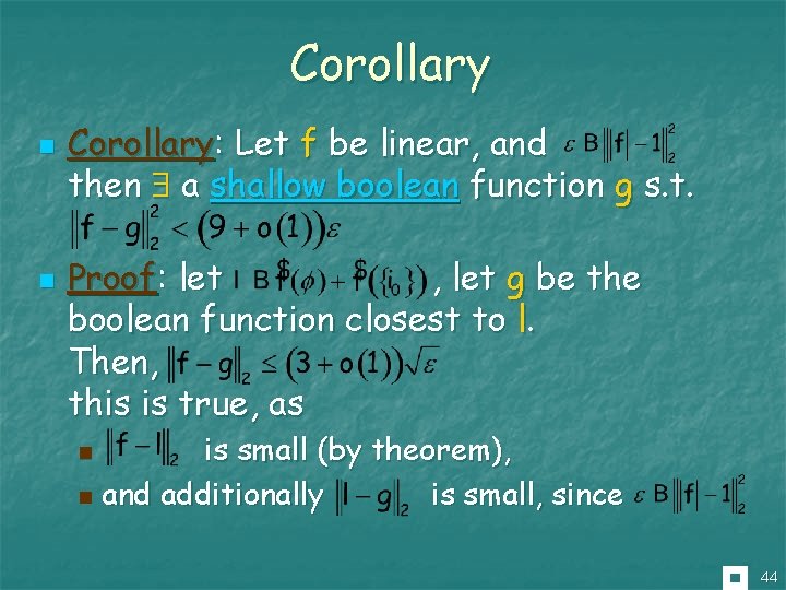 Corollary n n Corollary: Let f be linear, and then a shallow boolean function