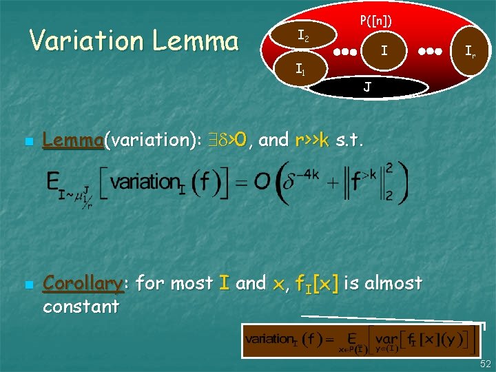 Variation Lemma I 2 I 1 n n P([n]) I Ir J Lemma(variation): >0,