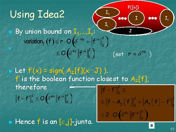 Using Idea 2 n By union bound on I 1, …, Ir: n n