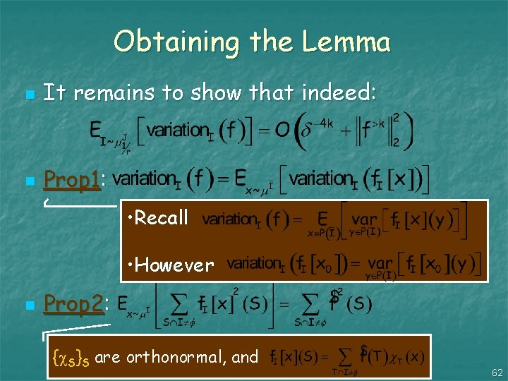Obtaining the Lemma n It remains to show that indeed: n Prop 1: •