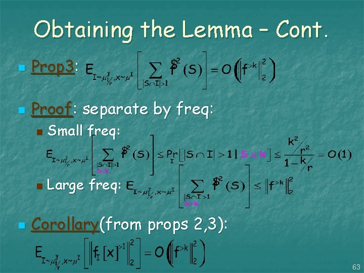 Obtaining the Lemma – Cont. n Prop 3: n Proof: separate by freq: n