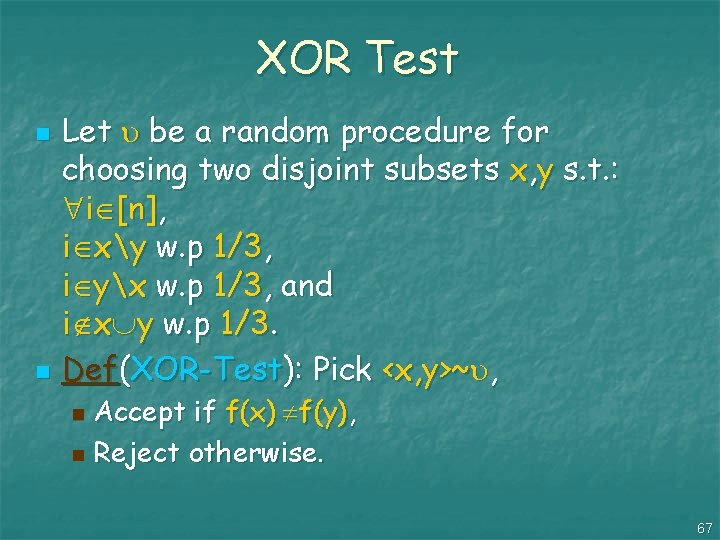 XOR Test n n Let be a random procedure for choosing two disjoint subsets