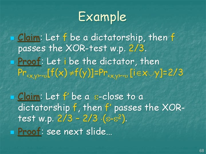 Example n n Claim: Let f be a dictatorship, then f passes the XOR-test