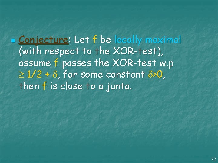 n Conjecture: Let f be locally maximal (with respect to the XOR-test), assume f