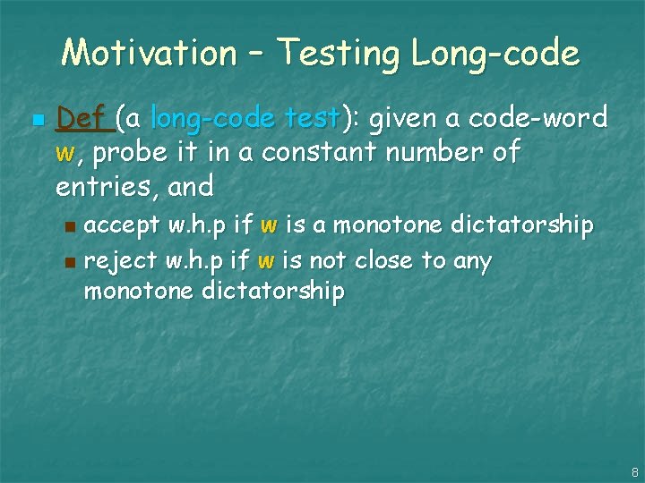 Motivation – Testing Long-code n Def (a long-code test): given a code-word w, probe