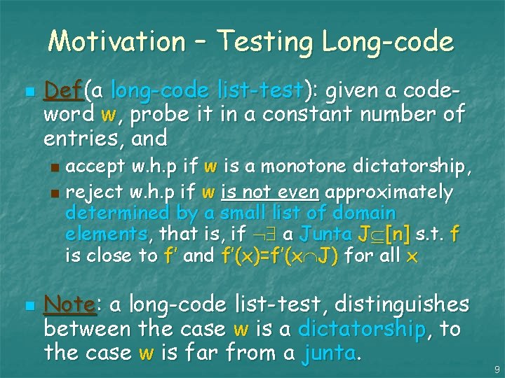 Motivation – Testing Long-code n Def(a long-code list-test): given a codeword w, probe it