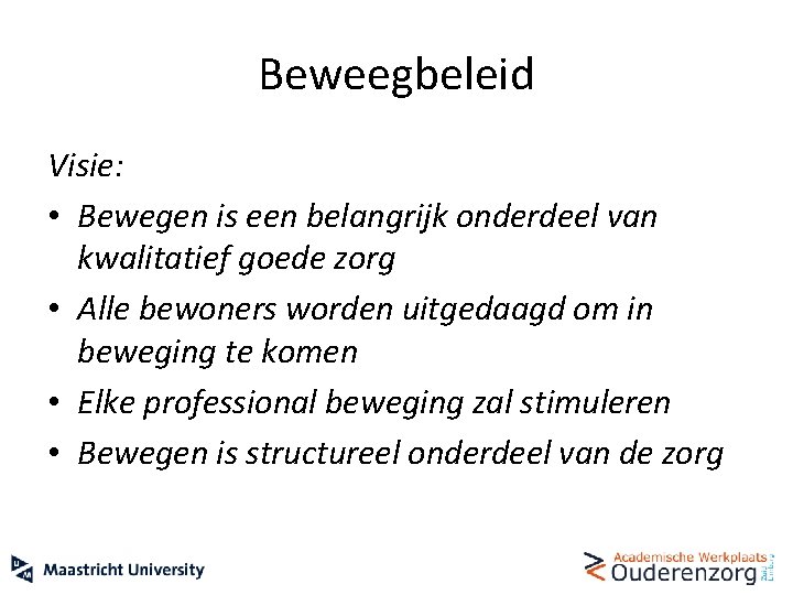 Beweegbeleid Visie: • Bewegen is een belangrijk onderdeel van kwalitatief goede zorg • Alle